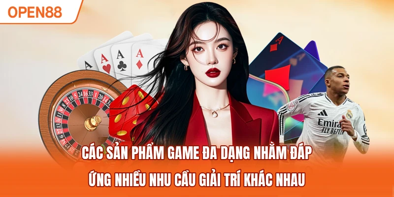 Các sản phẩm game đa dạng nhằm đáp ứng nhiều nhu cầu giải trí khác nhau