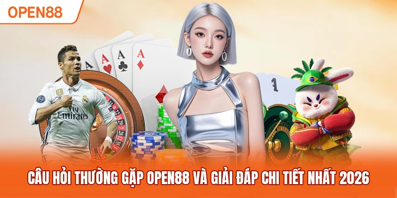 Câu Hỏi Thường Gặp OPEN88 Và Giải Đáp Chi Tiết Nhất 2026