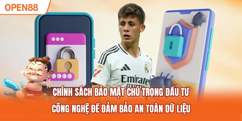 Chính sách bảo mật chú trọng đầu tư công nghệ để đảm bảo an toàn dữ liệu