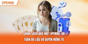 Chính Sách Bảo Mật OPEN88: An Toàn Dữ Liệu Và Quyền Riêng Tư