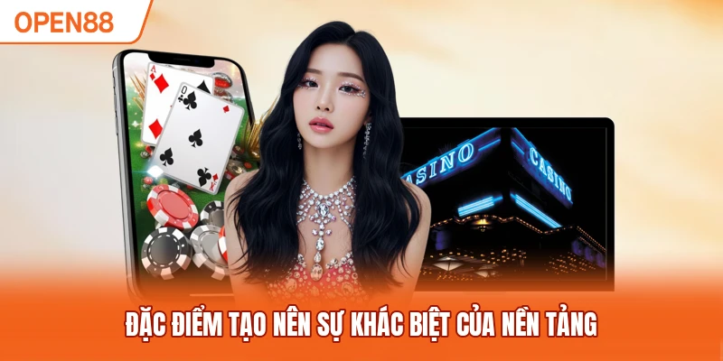 Những điểm riêng nổi bật của nền tảng 