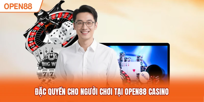Đặc quyền cho người chơi tại OPEN88 Casino 