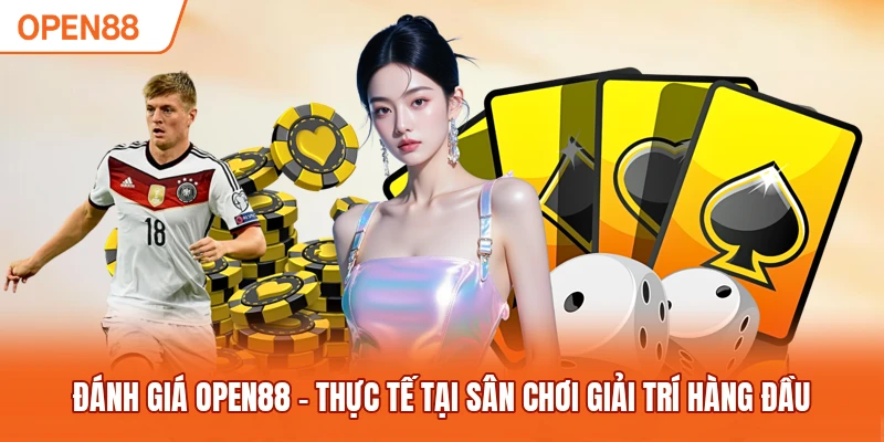 Đánh giá OPEN88 - Thực Tế Tại Sân Chơi Giải Trí Hàng Đầu