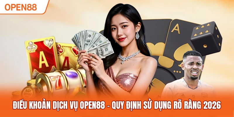 Điều Khoản Dịch Vụ OPEN88 - Quy Định Sử Dụng Rõ Ràng 2026