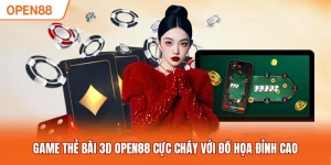 Game thẻ bài 3D OPEN88 cực cháy với đồ họa đỉnh cao