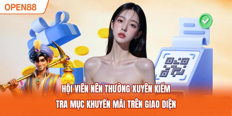 Hội viên nên thường xuyên kiểm tra mục “Khuyến mãi” trên giao diện