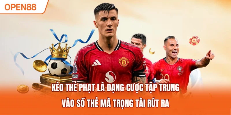 Kèo thẻ phạt là dạng cược tập trung vào số thẻ mà trọng tài rút ra