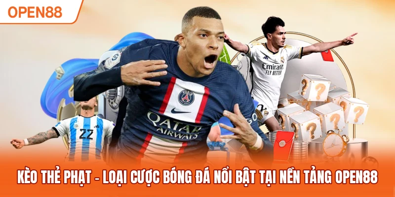 Kèo Thẻ Phạt - Loại Cược Bóng Đá Nổi Bật Tại Nền Tảng OPEN88