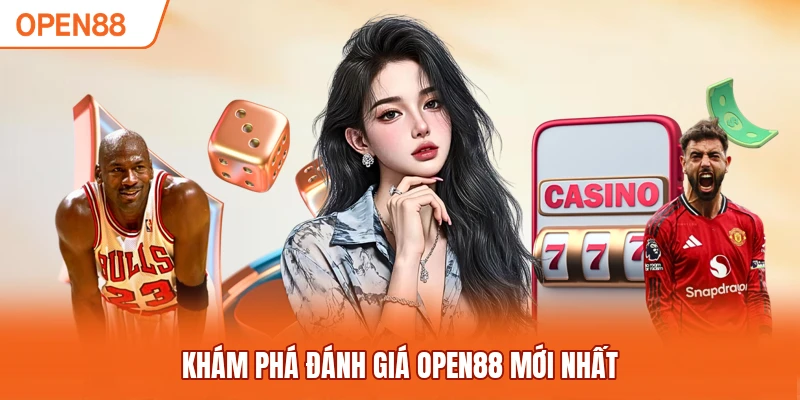 Khám phá đánh giá OPEN88 mới nhất