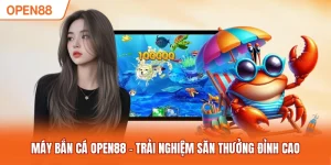 Máy Bắn Cá OPEN88 - Trải Nghiệm Săn Thưởng Đỉnh Cao
