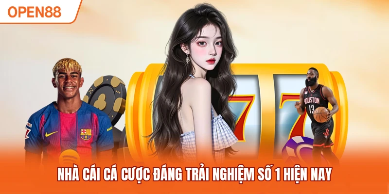 Nhà cái cá cược đáng trải nghiệm số 1 hiện nay