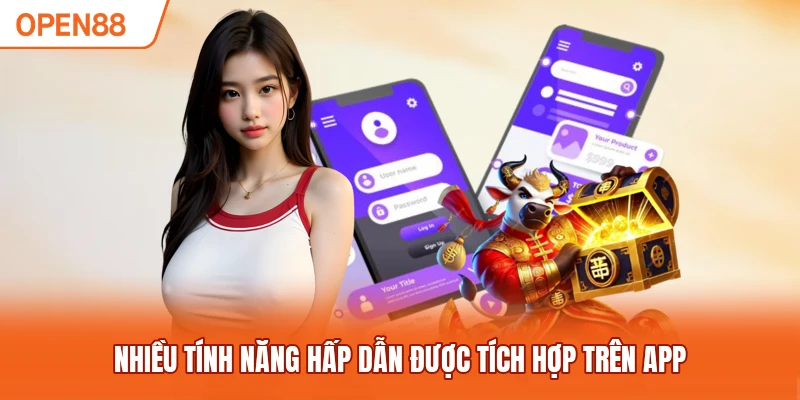 Nhiều tính năng hấp dẫn được tích hợp trên app