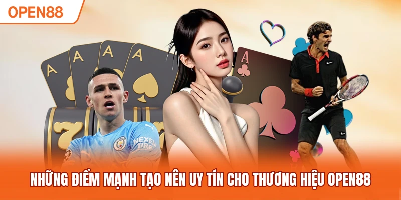 Những điểm mạnh tạo nên uy tín cho thương hiệu OPEN88