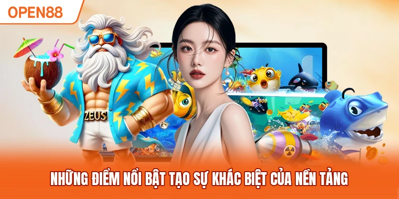 Những điểm nổi bật tạo sự khác biệt của nền tảng