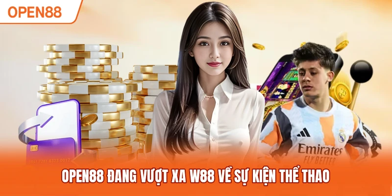 OPEN88 đang vượt xa W88 về sự kiện thể thao