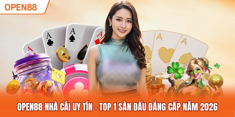 OPEN88 Nhà Cái Uy Tín - Top 1 Sàn Đấu Đẳng Cấp Năm 2026