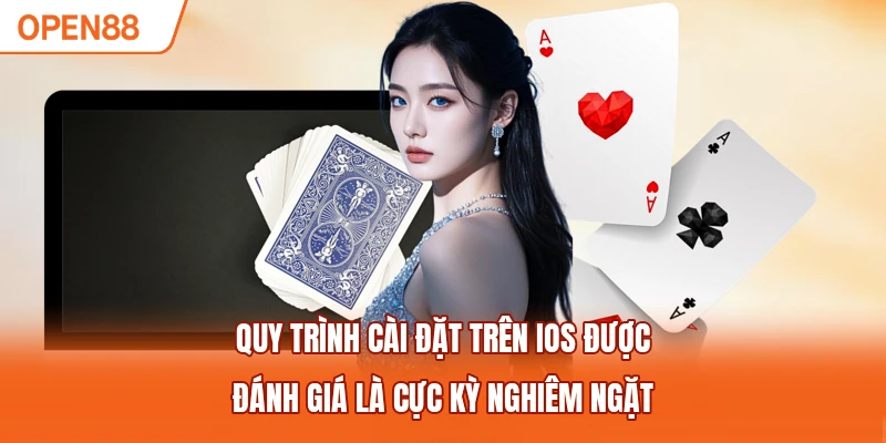 Quy trình cài đặt trên IOS được đánh giá là cực kỳ nghiêm ngặt
