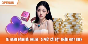 Tải Game Đánh Bài Online - 5 Phút Cài Đặt, Nhận Ngay 888k
