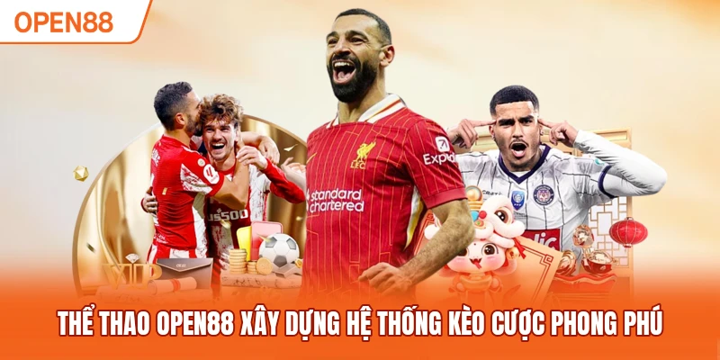 Thể thao OPEN88 xây dựng hệ thống kèo cược phong phú