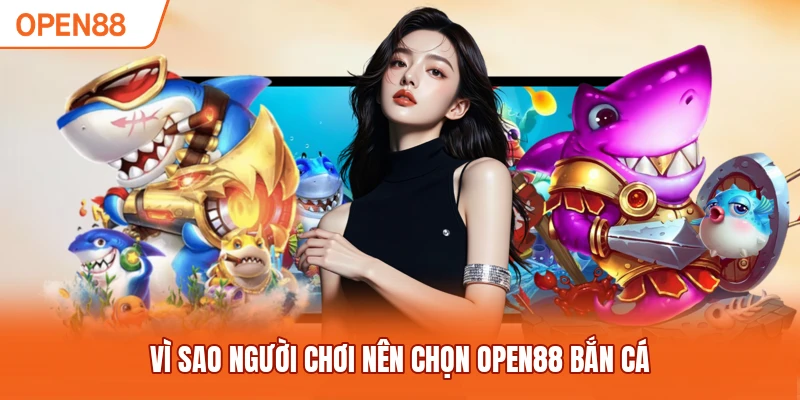 Vì sao người chơi nên chọn OPEN88 bắn cá